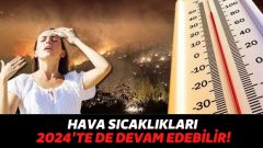 Uzmanlar Şimdiden 2024 Yazı İçin Uyarılara Başladı! El Nino Sıcaklıkları 2024’te de Devam Edebilirmiş