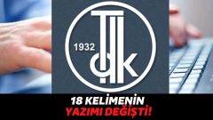 Türk Dil Kurumu Duyurdu! 18 Kelimenin Yazılışı Bugün İtibariyle Değişti