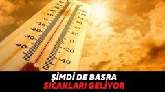 “Eyyam-ı Bahur” Gitti, Şimdi de “Basra” Geldi! Güneydoğu Anadolu Perşembe Günü Maksimum Sıcaklığa Ulaşacak